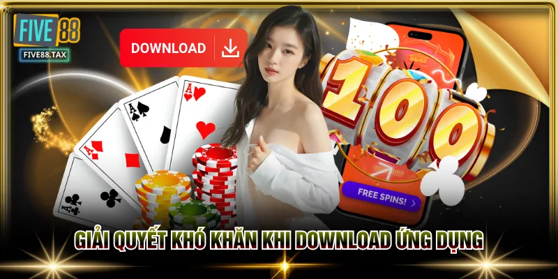 Giải quyết khó khăn khi download ứng dụng