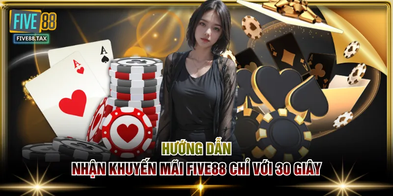 Hướng dẫn nhận khuyến mãi FIVE88 chỉ với 30 giây