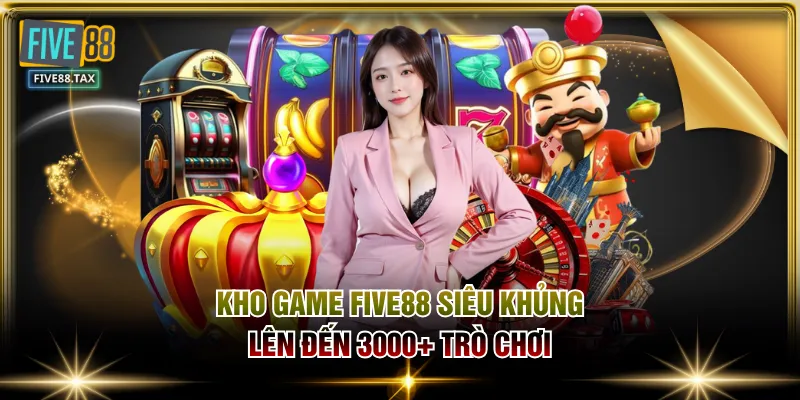 Kho game FIVE88 siêu khủng, lên đến 3000+ trò chơi
