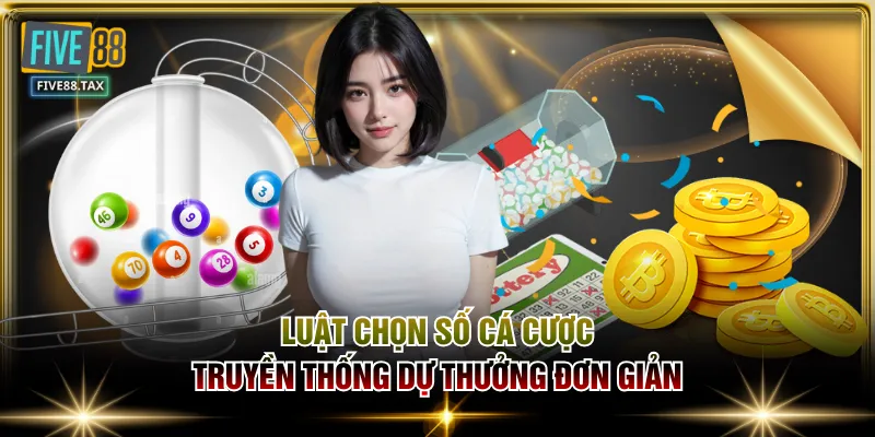 Luật chọn số cá cược truyền thống dự thưởng đơn giản