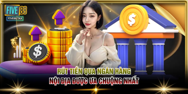 Rút tiền qua ngân hàng nội địa được ưa chuộng nhất