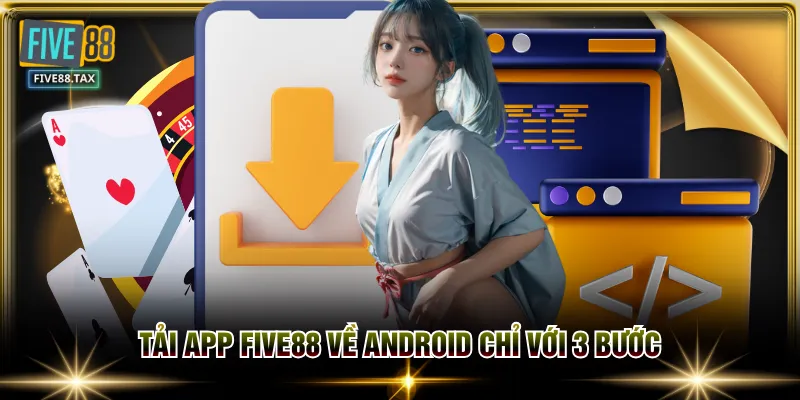 Tải app FIVE88 về Android chỉ với 3 bước
